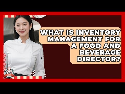 What Is Inventory Management For A Food And Beverage Director? - Food Service Jobs