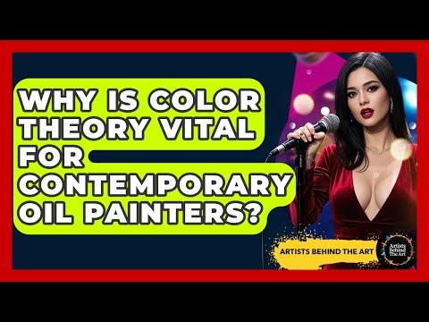 Why Is Color Theory Vital For Contemporary Oil Painters? - Artists Behind the Art