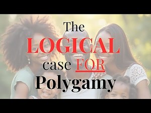 The Logical Case FOR Polygamy (or, properly, Polygyny...)