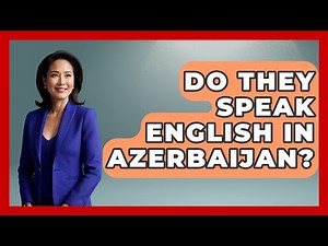 Do They Speak English In Azerbaijan? - Understanding Southwest Asia