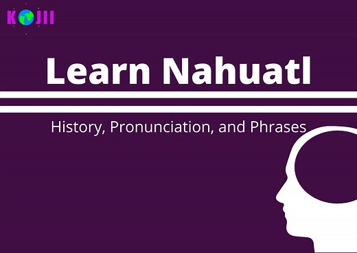 Learn the Nahuatl Language | History, Pronunciation and Phrases