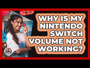 Why Is My Nintendo Switch Volume Not Working?
