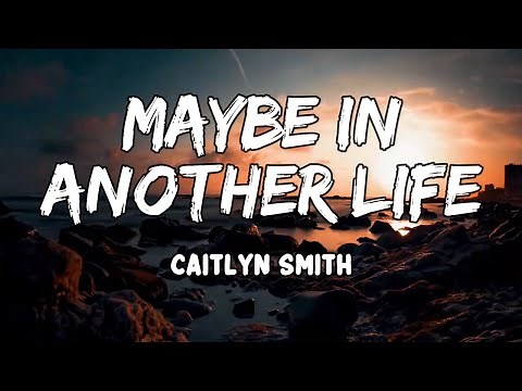 Maybe In Another Life Lyrics by Caitlyn Smith