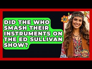 Did The Who Smash Their Instruments On The Ed Sullivan Show? - I'm a 60s Baby