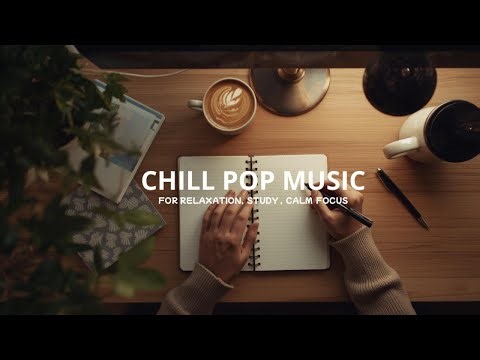 Chill Pop Relaxation ☕ | Aesthetic Music for Study, Sleep & Focus