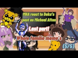 MHA react to past as Micheal Afton (5/5) [Whole familie]