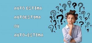 Auto estima, autoestima ou auto-estima? - Brasil Escola