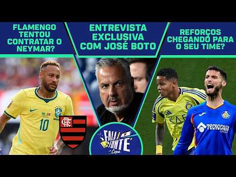 FLAMENGO JÁ QUIS O NEYMAR? ENTREVISTA EXCLUSIVA COM JOSÉ BOTO E NOVIDADES DO MERCADO DA BOLA