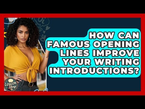 How Can Famous Opening Lines Improve Your Writing Introductions? - Lexicon Lounge