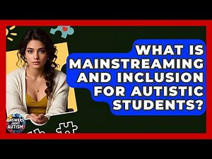 What Is Mainstreaming And Inclusion For Autistic Students? - Answers About Autism