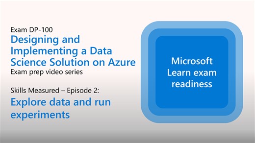 Preparing for DP-100: Explore data and run experiments (Part 2 of 4)