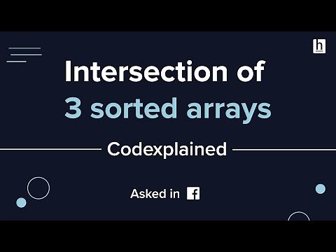 Intersection of 3 Sorted Arrays (Asked in Facebook) - Codexplained