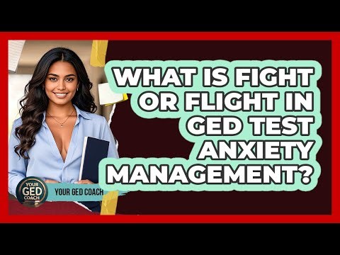 What Is Fight Or Flight In GED Test Anxiety Management? - Your GED Coach
