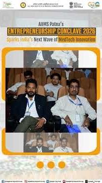 AIIMS Patna’s Entrepreneurship Conclave 2026 Sparks India’s Next Wave of MedTech Innovation
