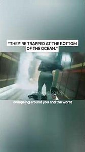 “THEY'RE TRAPPED AT THE BOTTOM OF THE OCEAN.”