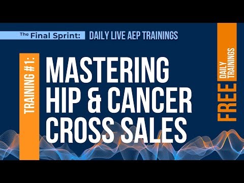 Live AEP Training Replay: #1 Mastering HIP & Cancer Cross Sales