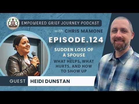 Sudden Loss of a Spouse: What Helps, What Hurts, and How to Show Up with Heidi Dunstan