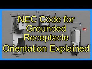 NEC Code for Grounded Receptacle Orientation Explained