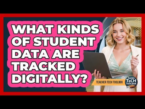 What Kinds Of Student Data Are Tracked Digitally?