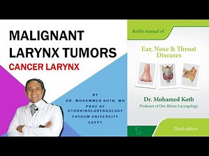 Malignant laryngeal tumors, Cancer larynx. Professor Dr Qotb, 2020