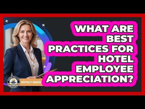 What Are Best Practices For Hotel Employee Appreciation?
