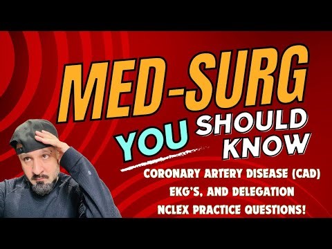 Med-Surg - Coronary Artery Disease (CAD), EKG's, and Delegation plus NCLEX Practice Questions!