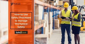 How to Use Safety Processes to Manage Workplace Safety