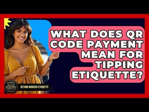 What Does QR Code Payment Mean For Tipping Etiquette? - Beyond Borders Etiquette