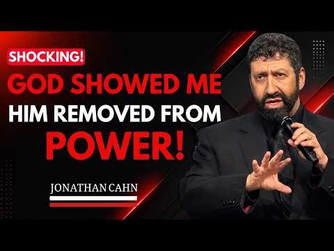SHOCKING PROPHETIC REVELATION: GOD SHOWED ME HIM REMOVED FROM POWER || JONATHAN CAHN || BEST SPEECH