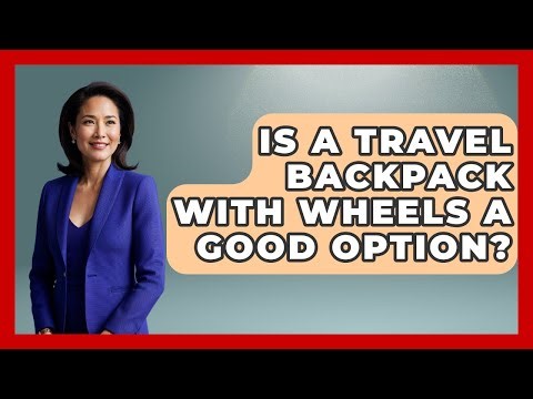 Is A Travel Backpack With Wheels A Good Option? - Pocket Friendly Adventures