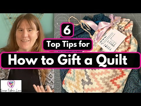 How to Gift a Quilt: My Top Tips