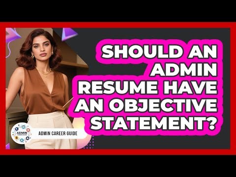 Should An Admin Resume Have An Objective Statement?