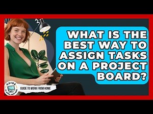What Is The Best Way To Assign Tasks On A Project Board? - Guide To Work From Home