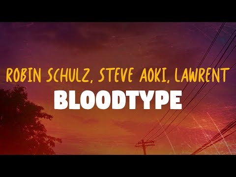 Robin Schulz, Steve Aoki, LAWRENT - Bloodtype (Lyrics)