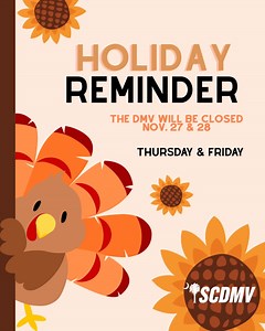 With Thanksgiving just around the corner here is a friendly reminder. The SCDMV will be closed Thursday and Friday of this week for the Thanksgiving holiday. | South Carolina Department of Motor Vehicles