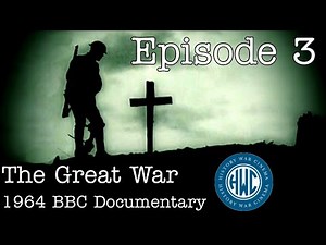 The Great War: BBC 1964 Documentary - Episode 3: "We Must Hack Our Way Through"
