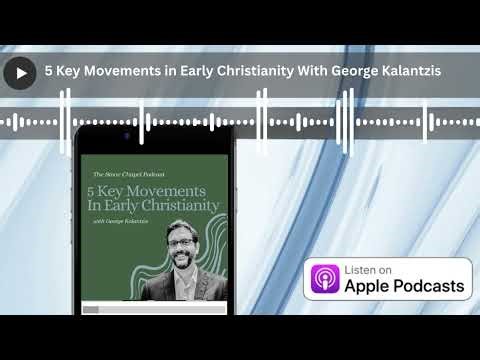 5 Key Movements In Early Christianity, with George Kalantzis