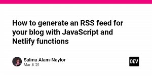 How to generate an RSS feed for your blog with JavaScript and Netlify functions