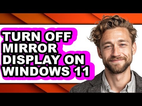 How to Turn Off Mirror Display on Windows 11 - Step by Step