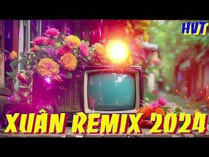 XUÂN 2024 REMIX- tuyển tập nhạc xuân không lời
