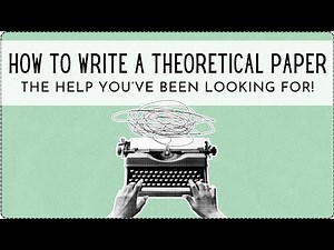 How To Write a Theoretical or Conceptual Paper (Advice for Doctoral Students)