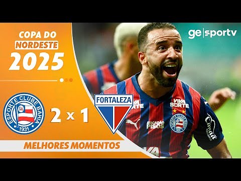 BAHIA 2 X 1 FORTALEZA | MELHORES MOMENTOS | COPA DO NORDESTE 2025 | ge.globo