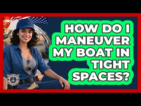 How Do I Maneuver My Boat In Tight Spaces?