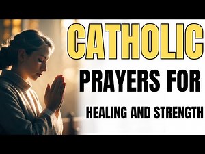 "Powerful Catholic Prayer for Healing and Strength | Find God's Comfort & Peace"