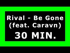 Rival - Be Gone (feat. Caravn) 🔊 ¡30 MINUTES! 🔊 [NCS Release] ✔️