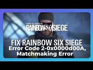 Rainbow Six Siege Error Code 2-0x0000d00A, Matchmaking Error [FIXED]