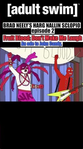 BRAD NEELY’S HARG NALLIN SCLOPIO episode 2: Fruit Blood: Don’t Make Me Laugh #adultswim #johncandy