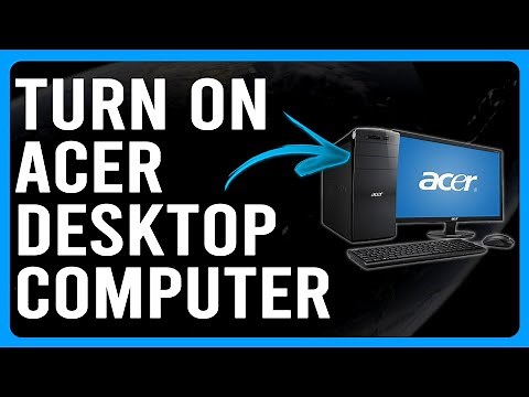 How To Turn On Acer Desktop Computer (How To Start Up Acer Desktop Computer)