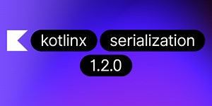 kotlinx.serialization 1.2发布，JSON的高性能解析，值类的支持，文档的翻修等等 | The Kotlin Blog