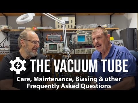 What you didn't know you needed to know about Vacuum Tubes!